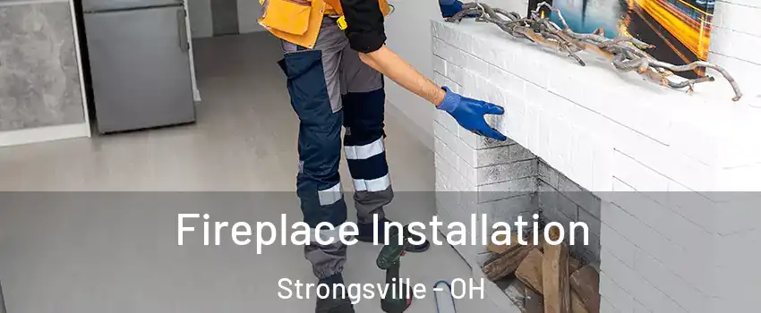  Fireplace Installation Strongsville - OH