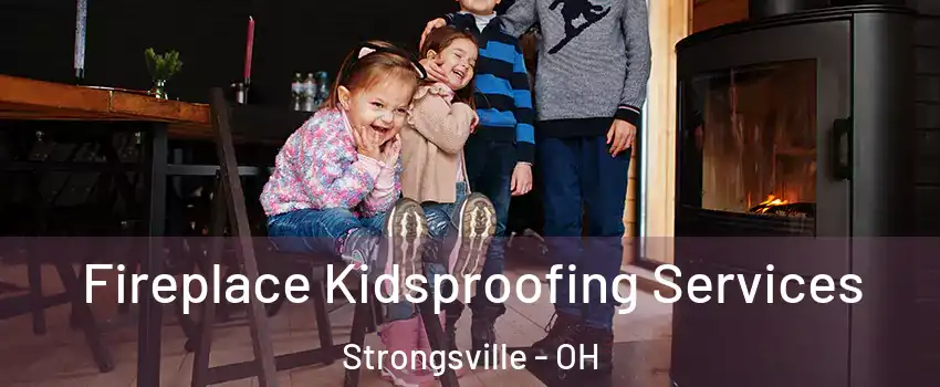  Fireplace Kidsproofing Services Strongsville - OH