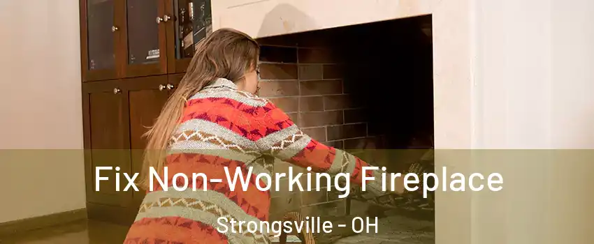  Fix Non-Working Fireplace Strongsville - OH