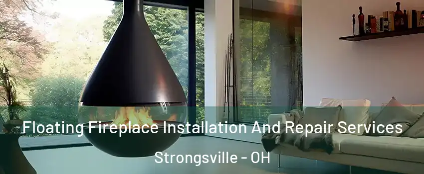 Floating Fireplace Installation And Repair Services Strongsville - OH