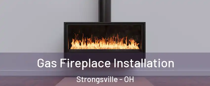  Gas Fireplace Installation Strongsville - OH
