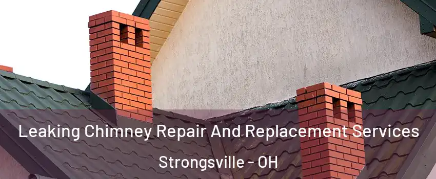  Leaking Chimney Repair And Replacement Services Strongsville - OH