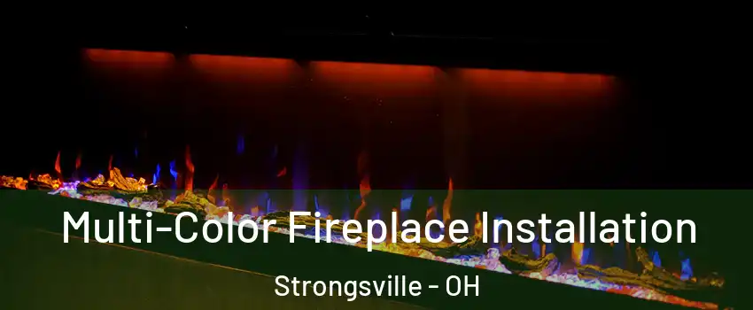  Multi-Color Fireplace Installation Strongsville - OH
