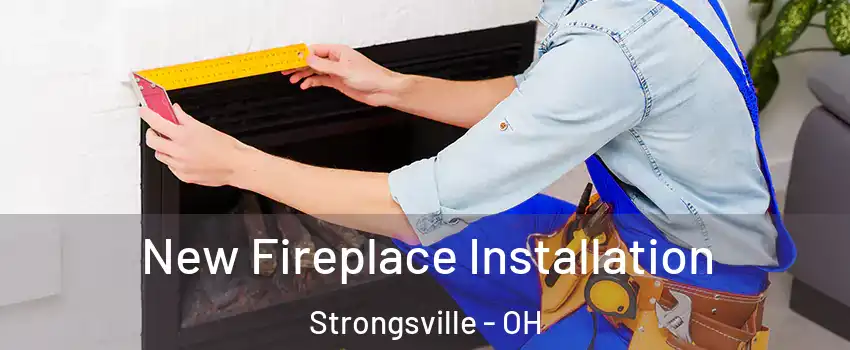  New Fireplace Installation Strongsville - OH