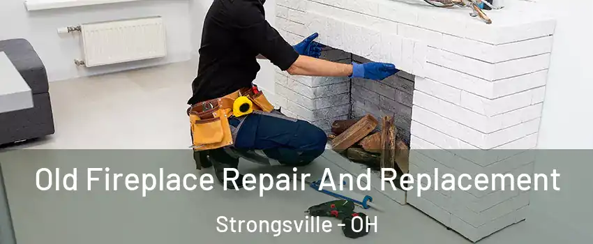 Old Fireplace Repair And Replacement Strongsville - OH