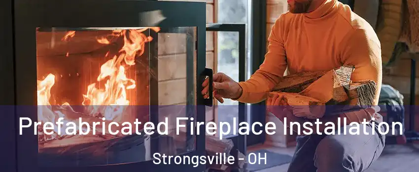  Prefabricated Fireplace Installation Strongsville - OH