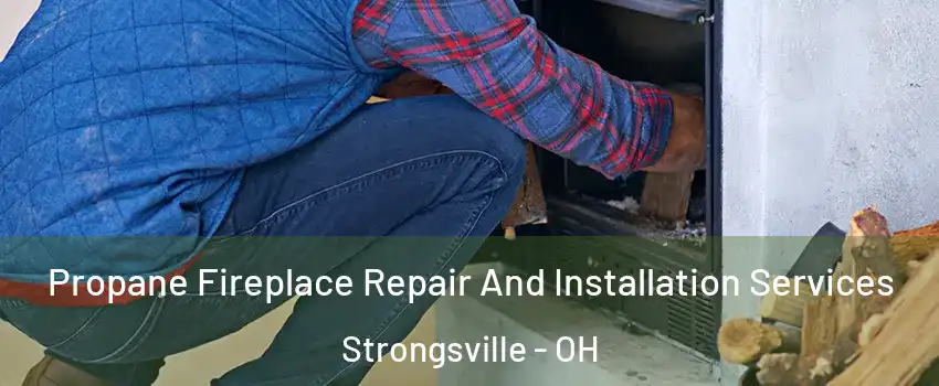  Propane Fireplace Repair And Installation Services Strongsville - OH