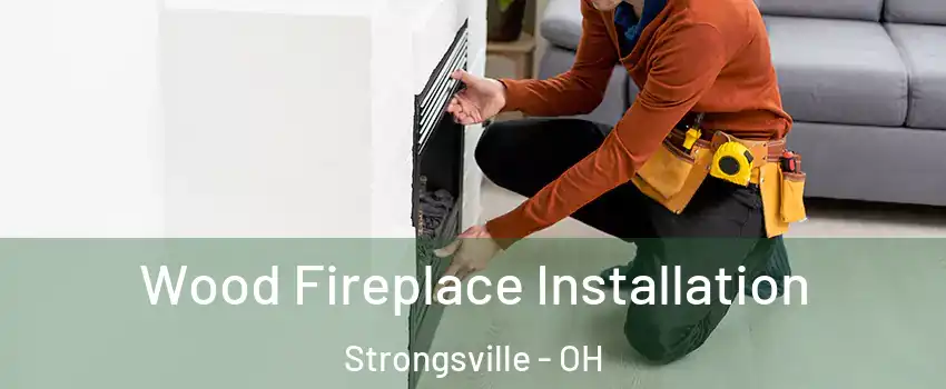  Wood Fireplace Installation Strongsville - OH