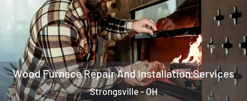  Wood Furnace Repair And Installation Services Strongsville - OH